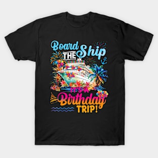 Board The Ship It's A Birthday Trip Cruise Birthday Vacation T-Shirt